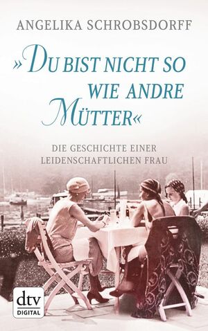 "Du bist nicht so wie andre Mütter" by Angelika Schrobsdorff