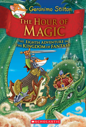 The Hour of Magic by Carla De Bernardi, Silvia Bigolin, Geronimo Stilton, Danilo Barozzi, Andrea Schaffer