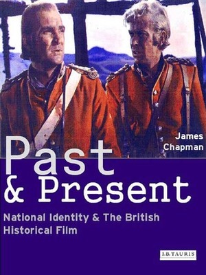 Past and Present: National Identity and the British Historical Film by James Chapman