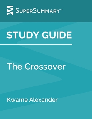 Study Guide: The Crossover by Kwame Alexander (SuperSummary) by SuperSummary