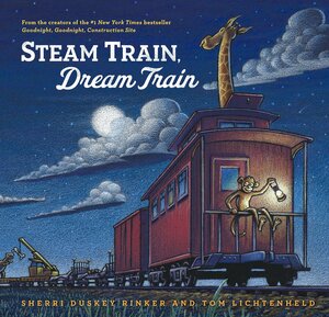 Steam Train, Dream Train by Sherri Duskey Rinker