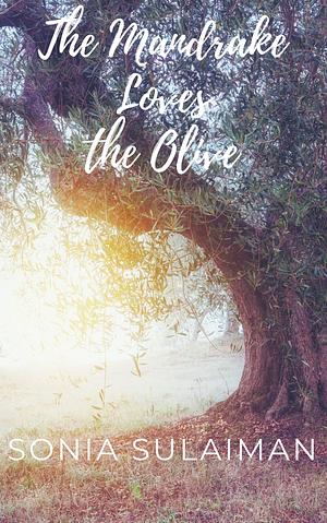 The Mandrake Loves the Olive by Sonia Sulaiman