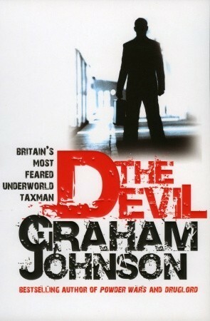 The Devil: Britain's Most Feared Underworld Taxman by Graham Johnson