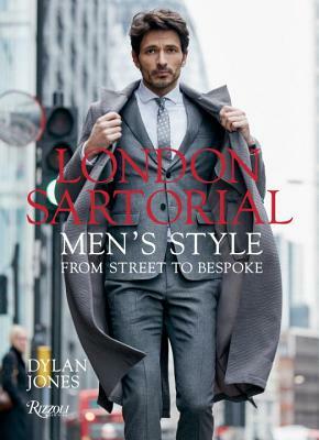 London Sartorial: Men's Style from Street to Bespoke by Dylan Jones
