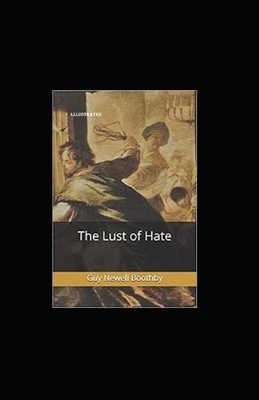 The Lust of Hate lllustrated by Guy Newell Boothby