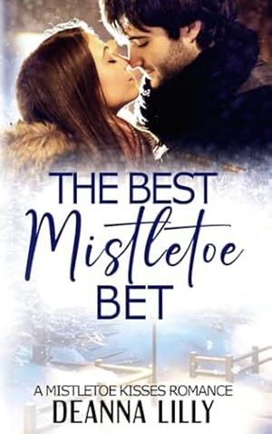 The Best Mistletoe Bet: A clean small-town holiday romance by Deanna Lilly