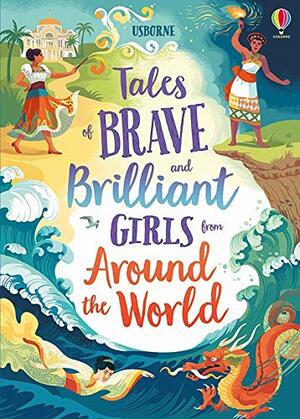 Tales of Brave and Brilliant Girls from Around the World by Sarah Hull, Lan Cook, Andy Prentice, Rachel Firth