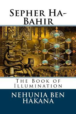 Sepher Ha-Bahir: The Book of Illumination by Nehunia Ben Hakana