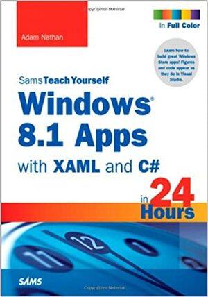 Windows 8.1 Apps with Xaml and C# Sams Teach Yourself in 24 Hours by Adam Nathan