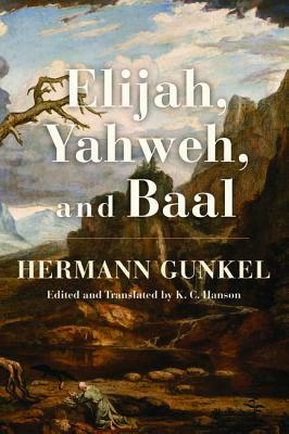 Elijah, Yahweh, and Baal by Hermann Gunkel