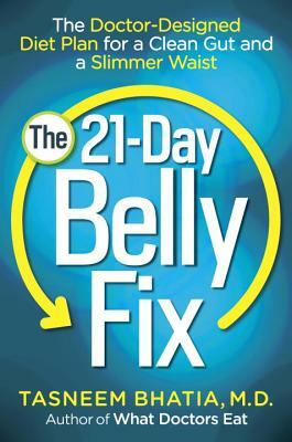 The 21-Day Belly Fix: The Doctor-Designed Diet Plan for a Clean Gut and a Slimmer Waist by Tasneem Bhatia