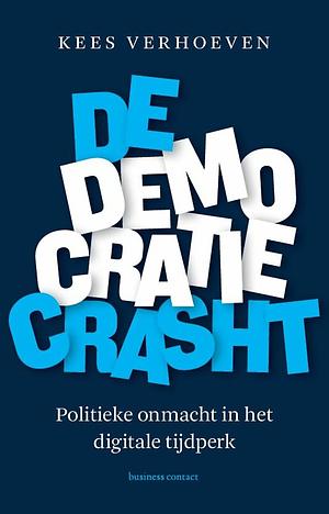 De democratie crasht: Politieke onmacht in het digitale tijdperk by Kees Verhoeven