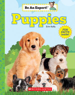 Puppies (Be an Expert!) by Kelly Erin, Erin Kelly