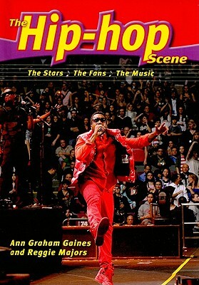 The Hip-Hop Scene: The Stars, the Fans, the Music by Ann Graham Gaines, Reggie Majors