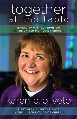 Together at the Table: Diversity without Division in The United Methodist Church by Karen P. Oliveto, Karen P. Oliveto