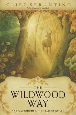 The Wildwood Way: Spiritual Growth in the Heart of Nature by Cliff Seruntine