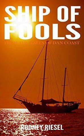 Ship of Fools: From the Tales of Dan Coast by Rodney Riesel