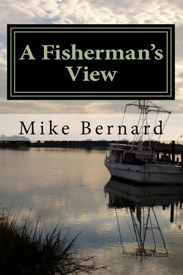 A Fishermans View by Mike Bernard