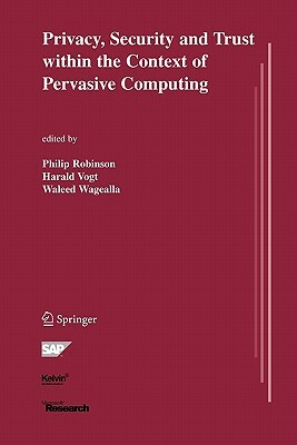 Privacy, Security and Trust Within the Context of Pervasive Computing by 