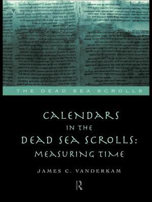 Calendars in the Dead Sea Scrolls: Measuring Time by James C. VanderKam