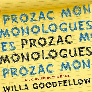 Prozac Monologues: A Voice from the Edge by Willa Goodfellow