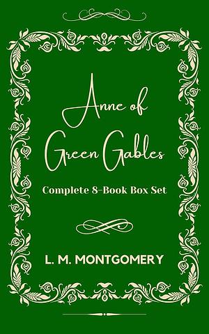 Anne Of Green Gables: Complete 8-Book Box Set by L.M. Montgomery