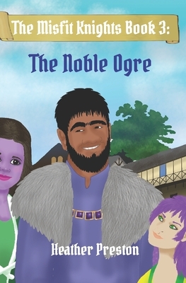 The Noble Ogre by Heather Preston