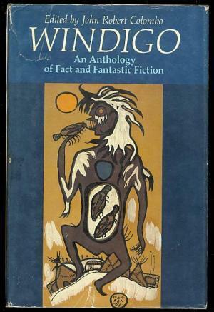 Windigo: An Anthology of Fact and Fantastic Fiction by John R. Colombo