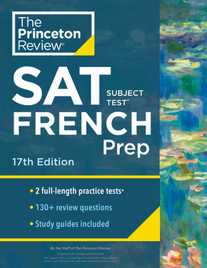 Princeton Review SAT Subject Test French Prep, 17th Edition: Practice Tests + Content Review + Strategies & Techniques by The Princeton Review
