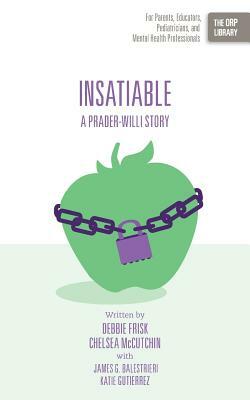 Insatiable: A Prader-Willi Story by Chelsea McCutchin, Debbie Frisk
