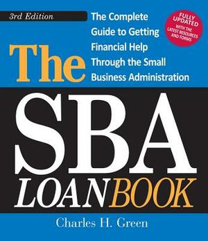 The Sba Loan Book: The Complete Guide to Getting Financial Help Through the Small Business Administration by Charles H. Green