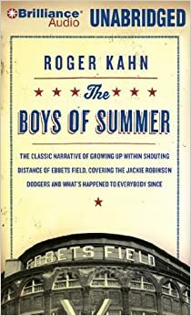 The Boys of Summer: The Classic Narrative of Growing Up Within Shouting Distance of Ebbets Field, Covering the Jackie Robinson Dodgers, and What's Happened to Everybody Since by Phil Gigante, Roger Kahn