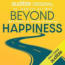 Beyond Happiness: The 6 Secrets to Lifetime Satisfaction by Dr. Jennifer Guttman