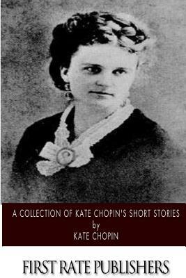 A Collection of Kate Chopin's Short Stories by Kate Chopin