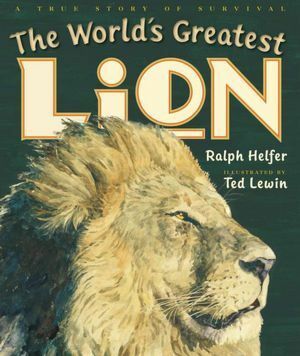 The World's Greatest Lion by Ted Lewin, Ralph Helfer