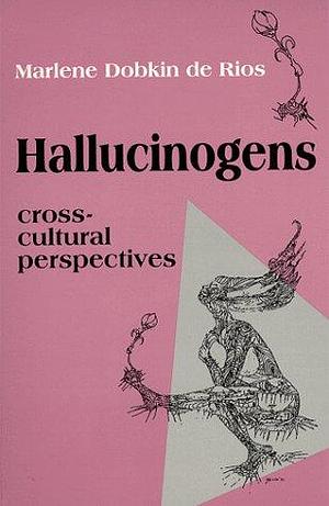 Hallucinogens, Cross-cultural Perspectives by Marlene Dobkin de Rios