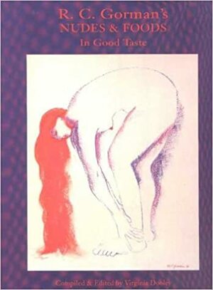 R. C. Gorman's Nudes & Foods In Good Taste by R.C. Gorman, Virginia Dooley