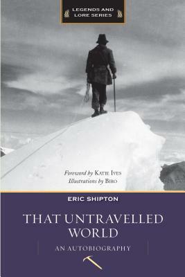 That Untravelled World: An Autobiography by Eric Shipton