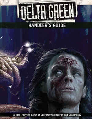 Delta Green: Handler's Guide by Adam Scott Glancy, Dennis Detwiller, Shane Ivey, Kenneth Hite, Greg Stolze