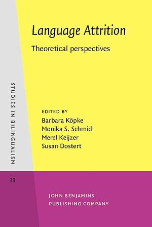 Language Attrition: Theoretical Perspectives by Barbara Köpke