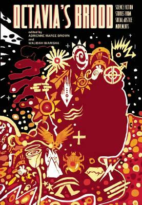 Octavia's Brood: Science Fiction Stories from Social Justice Movements by Walidah Imarisha, adrienne maree brown