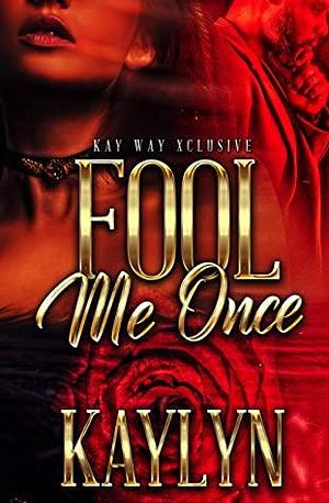 Fool Me Once: A Standalone Novel by Kaylyn