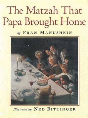 The Matzah That Papa Brought Home by Ned Bittinger, Fran Manushkin