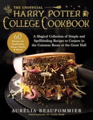 The Unofficial Harry Potter College Cookbook: A Magical Collection of Simple and Spellbinding Recipes to Conjure in the Common Room or the Great Hall by Aurélia Beaupommier