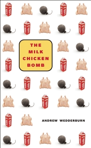 Milk Chicken Bomb, The by Andrew Wedderburn