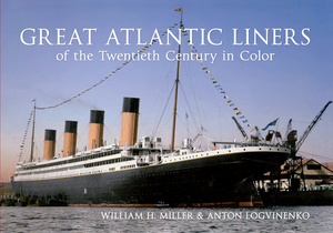 Great Atlantic Liners of the Twentieth Century in Color by Anton Logvinenko, William H. Miller
