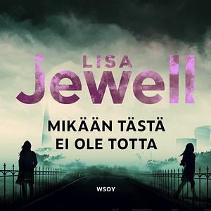 Mikään tästä ei ole totta by Lisa Jewell