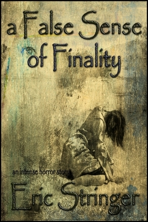 A False Sense of Finality by Eric Stringer