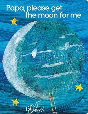 Papa, Please Get the Moon for Me: Lap Edition by Eric Carle