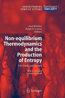 Non-Equilibrium Thermodynamics and the Production of Entropy: Life, Earth, and Beyond by 